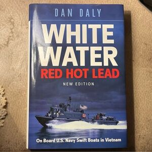 White Water Red Hot Lead: On Board U.S. Navy Swift Boats in Vietnam-New